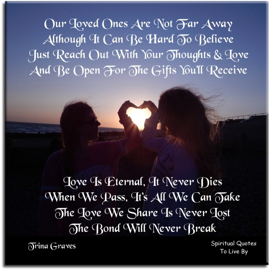part of sympathy poem 'Love Is Eternal' by Trina Graves of Spiritual Quotes To Live By