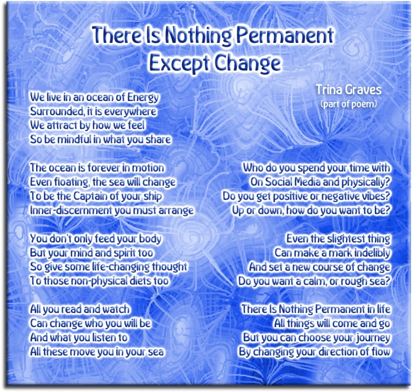 There Is Nothing Permanent Except Change - part of poem by Trina Graves